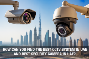 Best CCTV System in UAE and Best Security Camera in UAE