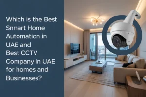 Best Smart Home Automation in UAE and Best CCTV Company in UAE