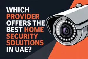 Best Home Security Solutions in UAE
